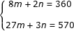 \small \dpi{80} \fn_jvn \left\{\begin{matrix} 8m+2n=360 & \\ \\ 27m+3n =570 & \end{matrix}\right.